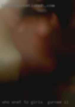Who wnat to fuck me with her dildo girls in Gurnee, IL.
